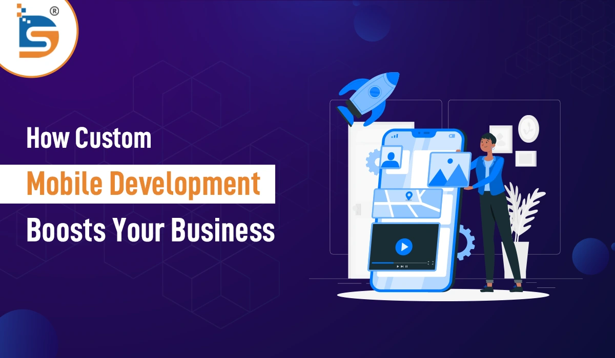 How-Custom-Mobile-Development-Boosts-Your-Business